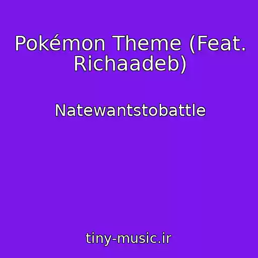 کاور آهنگ Pokémon Theme (Feat. Richaadeb) از Natewantstobattle