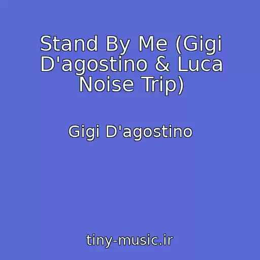 کاور آهنگ Stand By Me (Gigi D'agostino & Luca Noise Trip) از Gigi D'agostino