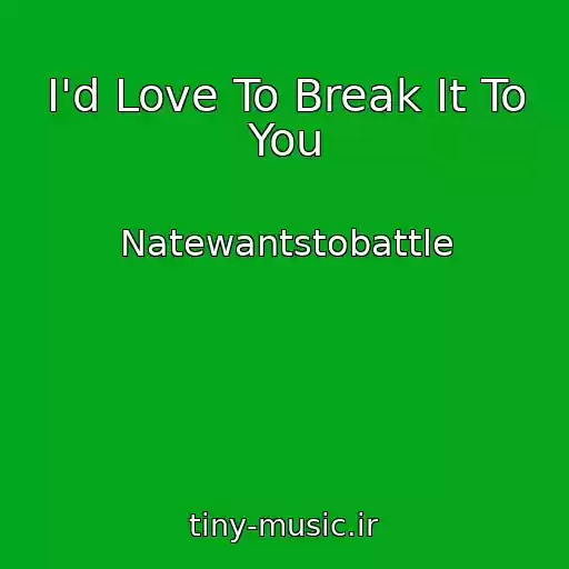 کاور آهنگ I'd Love To Break It To You از Natewantstobattle