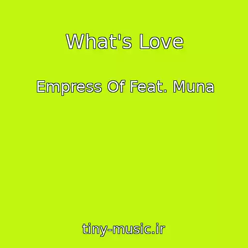 کاور آهنگ What's Love از Empress Of Feat. Muna