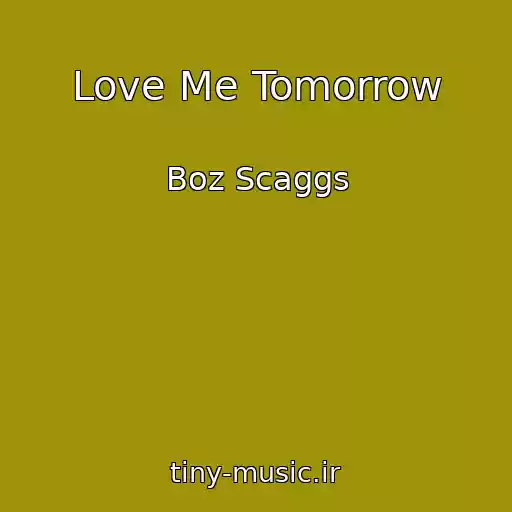 کاور آهنگ Love Me Tomorrow از Boz Scaggs