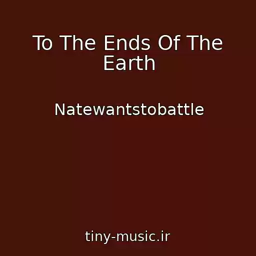 کاور آهنگ To The Ends Of The Earth از Natewantstobattle
