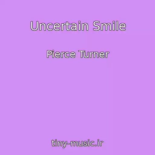 کاور آهنگ Uncertain Smile از Pierce Turner