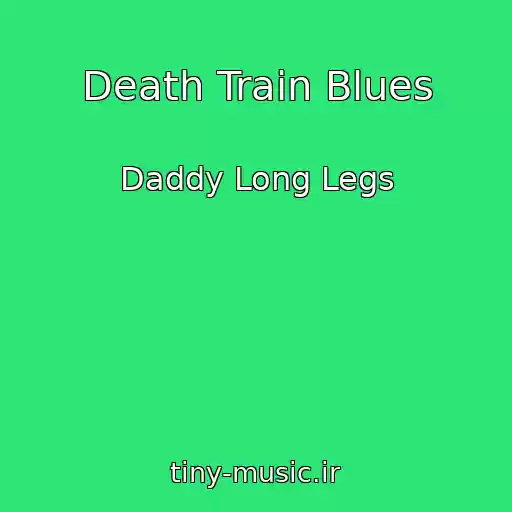 کاور آهنگ Death Train Blues از Daddy Long Legs
