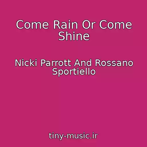 کاور آهنگ Come Rain Or Come Shine از Nicki Parrott And Rossano Sportiello