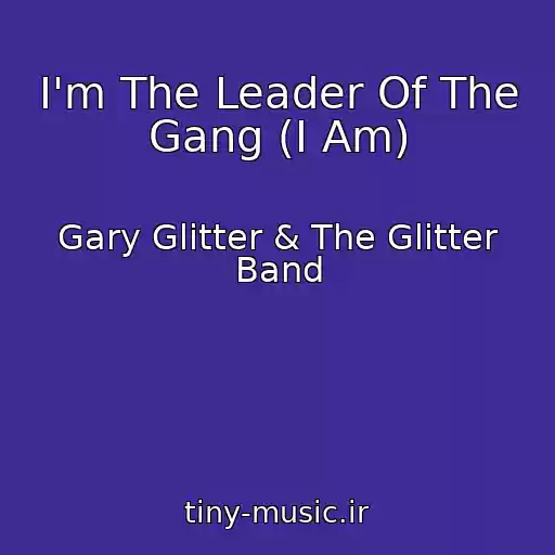 کاور آهنگ I'm The Leader Of The Gang (I Am) از Gary Glitter & The Glitter Band