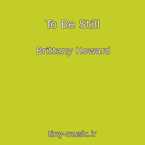 کاور آهنگ To Be Still از Brittany Howard