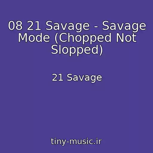 کاور آهنگ 08 21 Savage - Savage Mode (Chopped Not Slopped) از 21 Savage