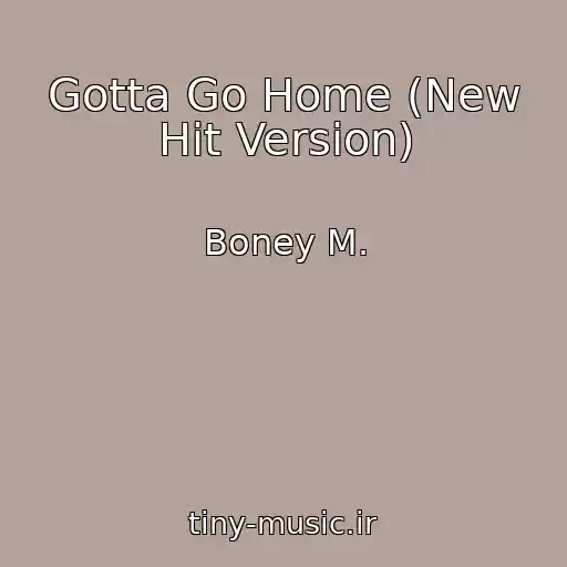 کاور آهنگ Gotta Go Home (New Hit Version) از Boney M.