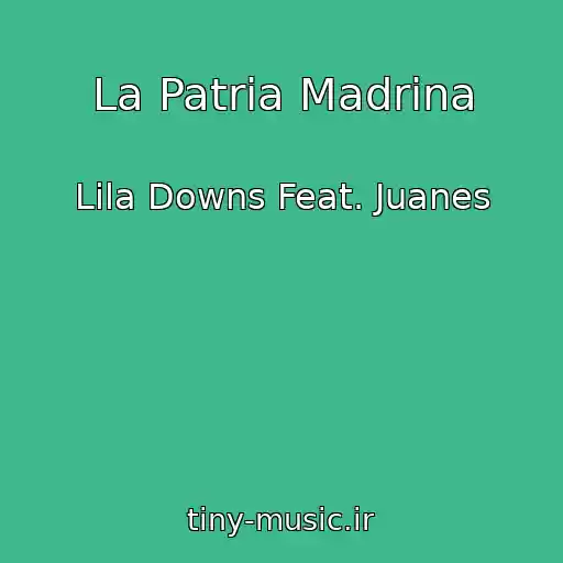 کاور آهنگ La Patria Madrina از Lila Downs Feat. Juanes