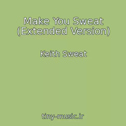 کاور آهنگ Make You Sweat (Extended Version) از Keith Sweat
