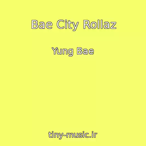 کاور آهنگ Bae City Rollaz از Yung Bae