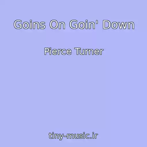 کاور آهنگ Goins On Goin' Down از Pierce Turner