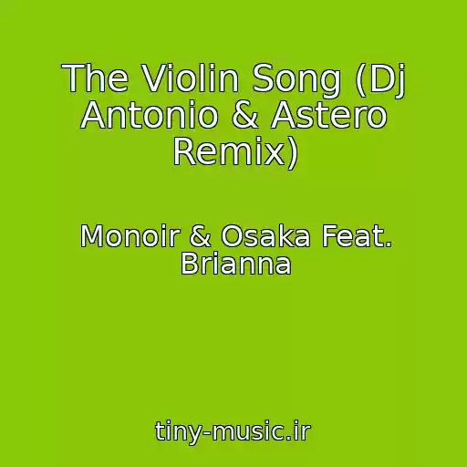 کاور آهنگ The Violin Song (Dj Antonio & Astero Remix) از Monoir & Osaka Feat. Brianna