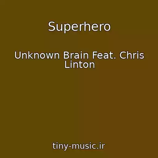 کاور آهنگ Superhero از Unknown Brain Feat. Chris Linton