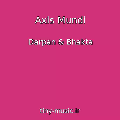 کاور آهنگ Axis Mundi از Darpan & Bhakta