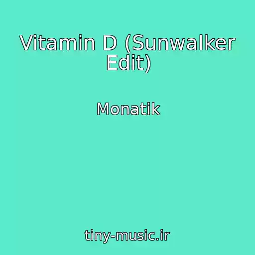 کاور آهنگ Vitamin D (Sunwalker Edit) از Monatik