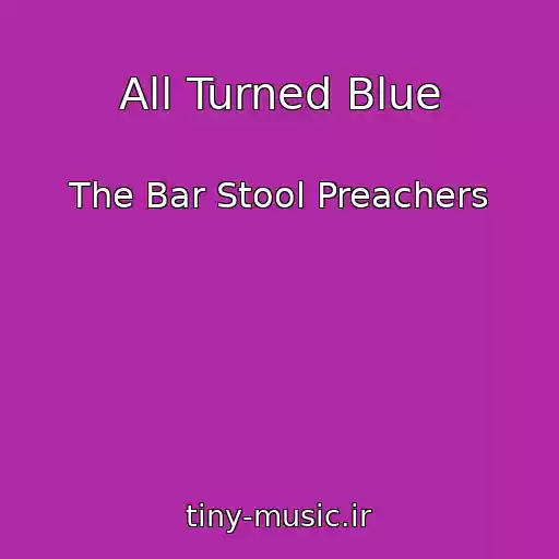 کاور آهنگ All Turned Blue از The Bar Stool Preachers