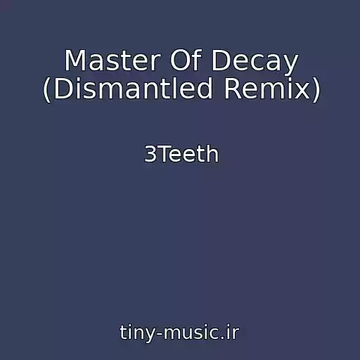 کاور آهنگ Master Of Decay (Dismantled Remix) از 3Teeth