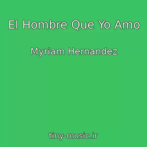 کاور آهنگ El Hombre Que Yo Amo از Myriam Hernandez