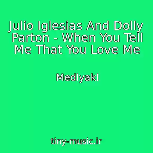کاور آهنگ Julio Iglesias And Dolly Parton - When You Tell Me That You Love Me از Medlyaki