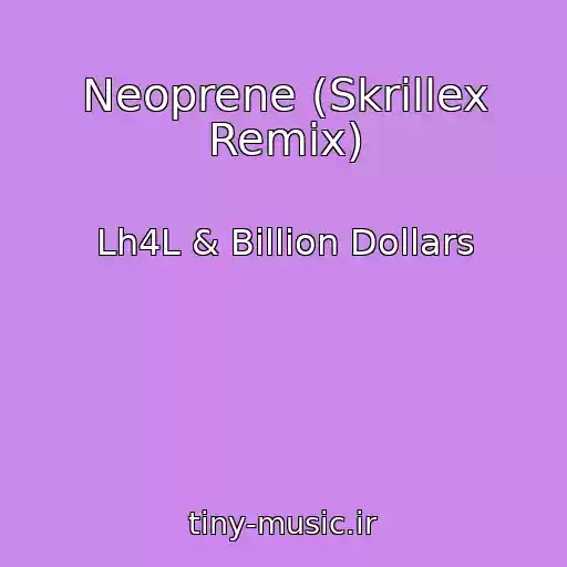 کاور آهنگ Neoprene (Skrillex Remix) از Lh4L & Billion Dollars