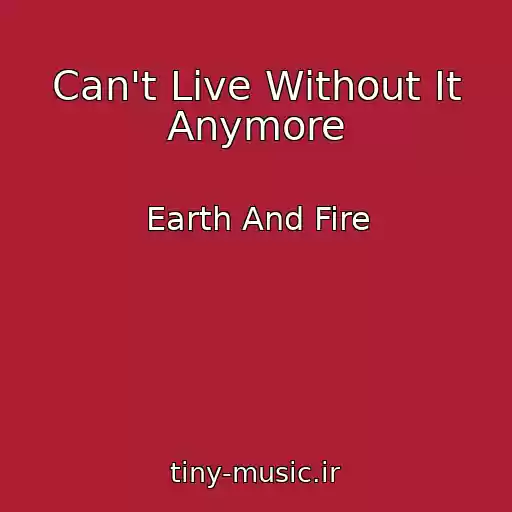 کاور آهنگ Can't Live Without It Anymore از Earth And Fire