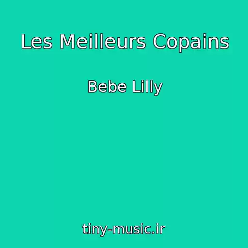 کاور آهنگ Les Meilleurs Copains از Bebe Lilly