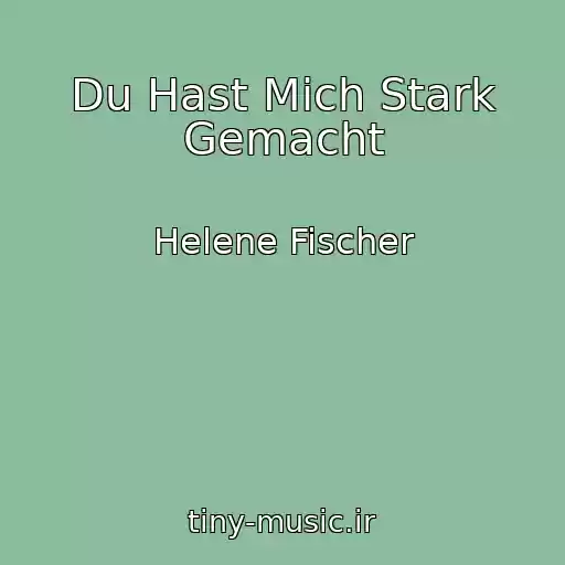 کاور آهنگ Du Hast Mich Stark Gemacht از Helene Fischer