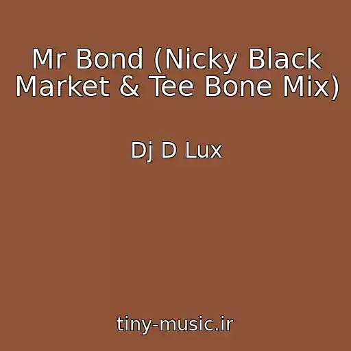 کاور آهنگ Mr Bond (Nicky Black Market & Tee Bone Mix) از Dj D Lux