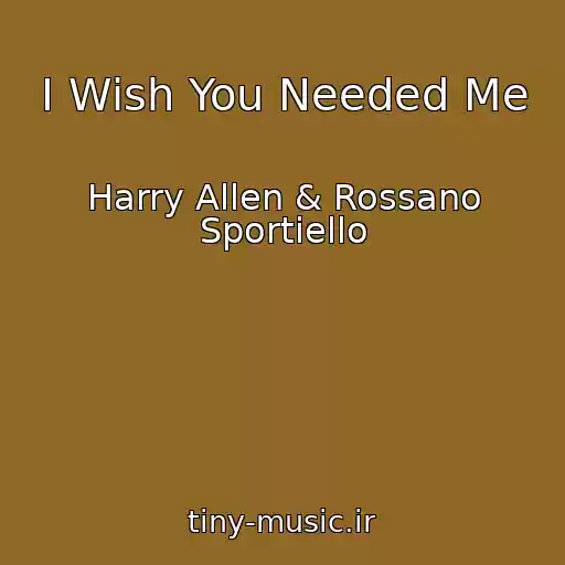 کاور آهنگ I Wish You Needed Me از Harry Allen & Rossano Sportiello
