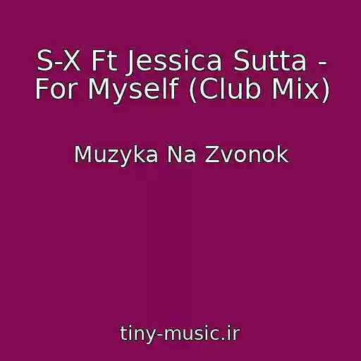 کاور آهنگ S-X Ft Jessica Sutta - For Myself (Club Mix) از Muzyka Na Zvonok