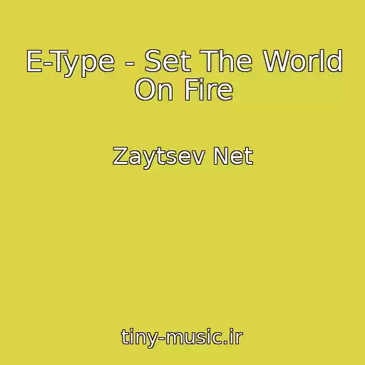 کاور آهنگ E-Type - Set The World On Fire از Zaytsev Net
