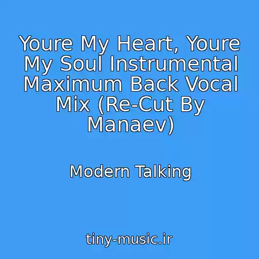کاور آهنگ Youre My Heart, Youre My Soul Instrumental Maximum Back Vocal Mix (Re-Cut By Manaev) از Modern Talking