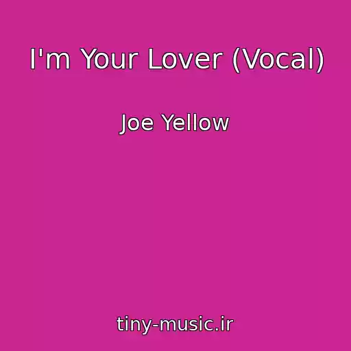 کاور آهنگ I'm Your Lover (Vocal) از Joe Yellow