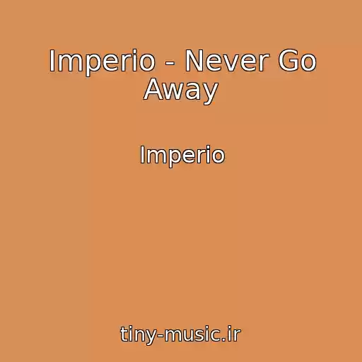 کاور آهنگ Imperio - Never Go Away از Imperio
