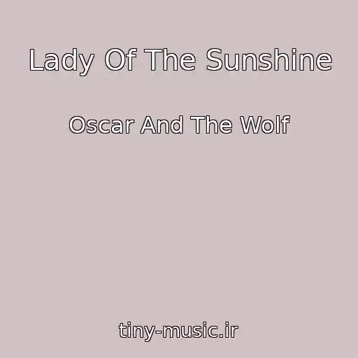 کاور آهنگ Lady Of The Sunshine از Oscar And The Wolf