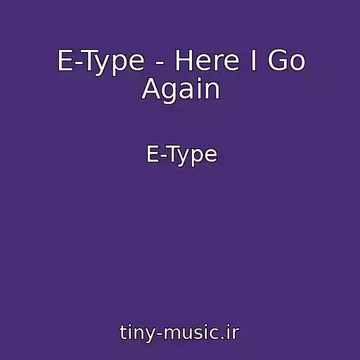 کاور آهنگ E-Type - Here I Go Again از E-Type