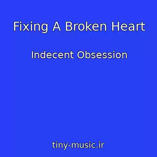 کاور آهنگ Fixing A Broken Heart از Indecent Obsession