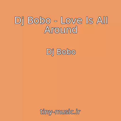 کاور آهنگ Dj Bobo - Love Is All Around از Dj Bobo
