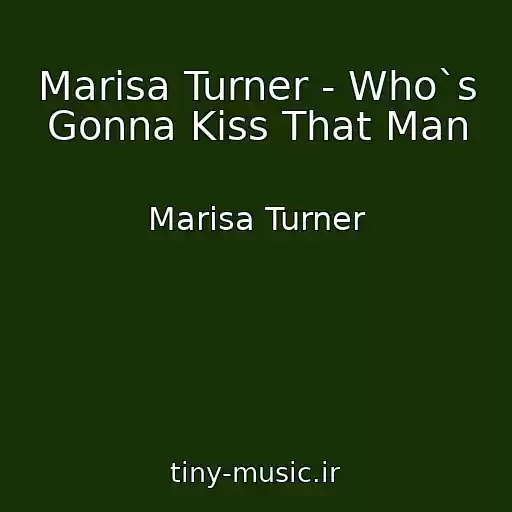 کاور آهنگ Marisa Turner - Who`s Gonna Kiss That Man از Marisa Turner