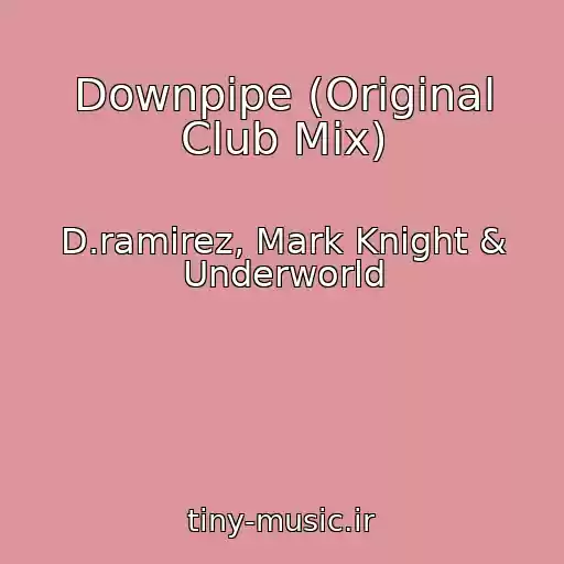 کاور آهنگ Downpipe (Original Club Mix) از D.ramirez, Mark Knight & Underworld