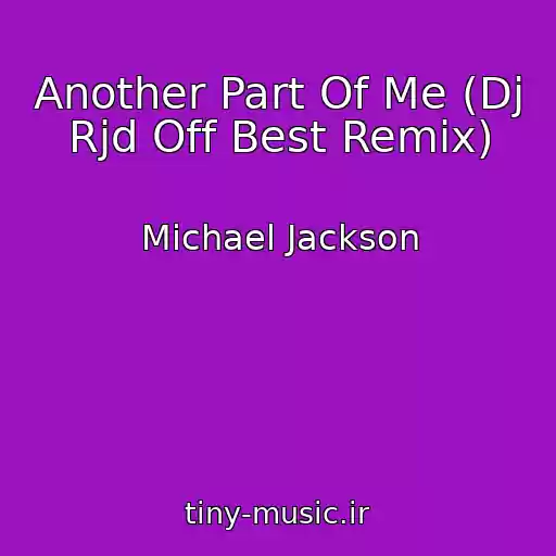 کاور آهنگ Another Part Of Me (Dj Rjd Off Best Remix) از Michael Jackson