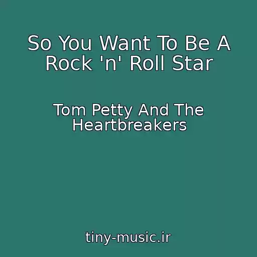 کاور آهنگ So You Want To Be A Rock 'n' Roll Star از Tom Petty And The Heartbreakers