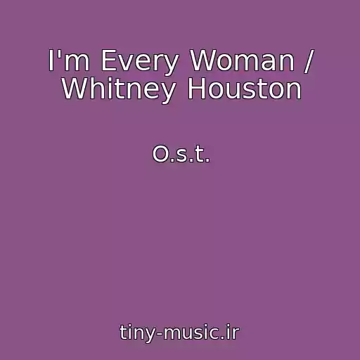 کاور آهنگ I'm Every Woman / Whitney Houston از O.s.t.