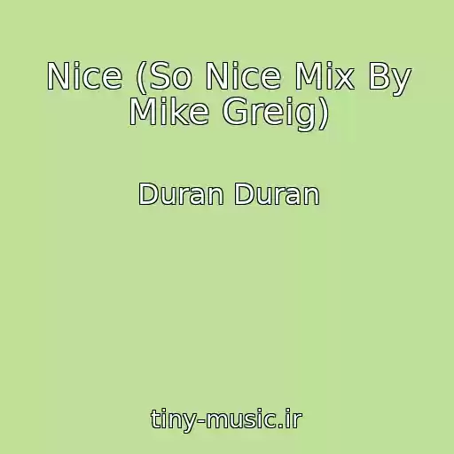 کاور آهنگ Nice (So Nice Mix By Mike Greig) از Duran Duran