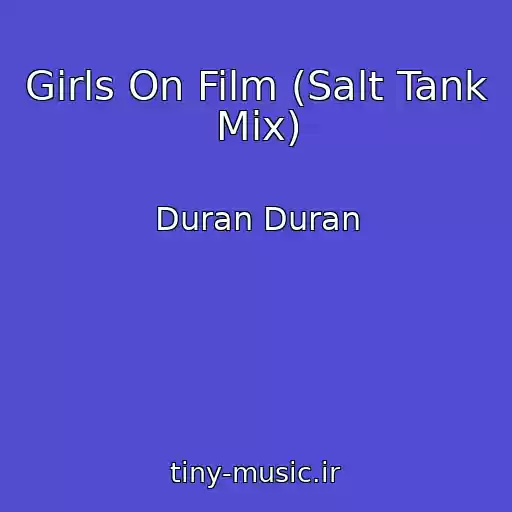 کاور آهنگ Girls On Film (Salt Tank Mix) از Duran Duran