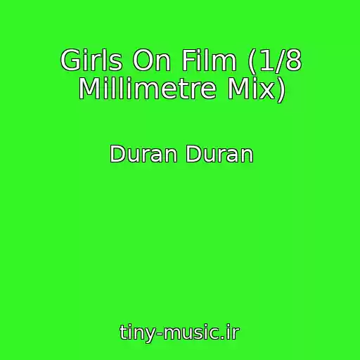 کاور آهنگ Girls On Film (1/8 Millimetre Mix) از Duran Duran