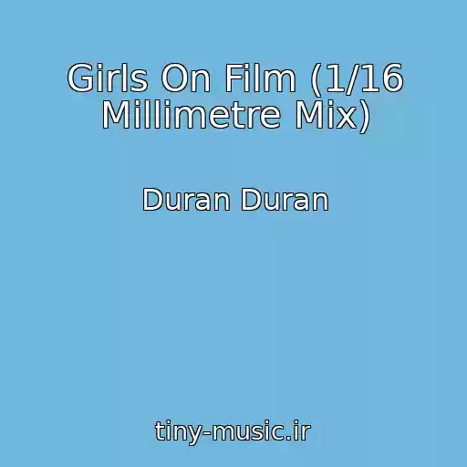 کاور آهنگ Girls On Film (1/16 Millimetre Mix) از Duran Duran