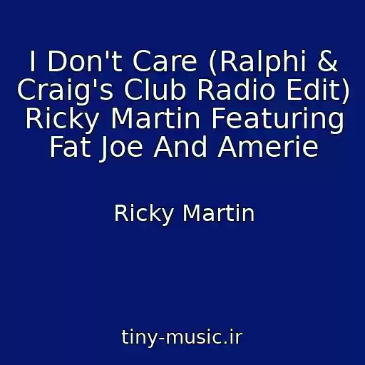 کاور آهنگ I Don't Care (Ralphi & Craig's Club Radio Edit) Ricky Martin Featuring Fat Joe And Amerie از Ricky Martin